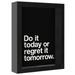 East Urban Home Do It Today Or Regret It Tomorrow' By Motivated Type Shadow Box Framed Art - Americanflat in Black | 10 H x 8 W x 2 D in | Wayfair