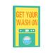 East Urban Home Get Your Wash on by Sd Graphics Studio - Wrapped Canvas Textual Art Canvas in Blue/Green/Orange | 18 H x 12 W x 1.5 D in | Wayfair