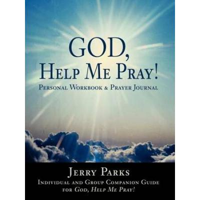 God, Help Me Pray!: Personal Workbook & Prayer Journal