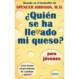 Quien Se Ha Llevado Mi Queso? Para Jovenes: Una Forma Sorprendente Para Cambiar Y Ganar (Spanish Edition)