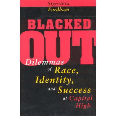Blacked Out: Dilemmas Of Race, Identity, And Success At Capital High