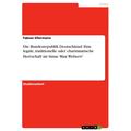 Die Bundesrepublik Deutschland: Eine Legale, Traditionelle Oder Charismatische Herrschaft Im Sinne Max Webers? - Fabian Ellermann, Kartoniert (TB)