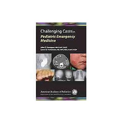 Challenging Cases in Pediatric Emergency Medicine by John T. Kanegaye (Paperback - Amer Academy of P