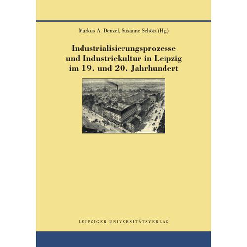 Industrialisierungsprozesse Und Industriekultur In Leipzig Im 19. Und 20. Jahrhundert, Gebunden