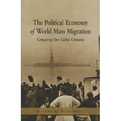 The Political Economy Of World Mass Migration: Comparing Two Global Centuries