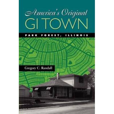 America's Original Gi Town: Park Forest, Illinois (Creating The North American Landscape)