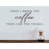 Story Of Home Decals First I Drink the Coffee Then I Do the Things Wall Decal Vinyl in Brown | 9 H x 22.5 W in | Wayfair KITCHEN 183h