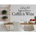 Red Barrel Studio® Life Is What Happens Between Coffee & Wine Wall Decal Vinyl in Black | 8 H x 18 W in | Wayfair 9A62445F70EF4E2EA2F5F96C2C914152