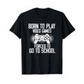 Born To Play Videospiele Forced To Go To School Funny Gamer T-Shirt