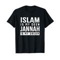 Islam is my Deen and Jannah is my dream.We all want heaven T-Shirt