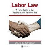Labor Law: A Basic Guide To The National Labor Relations Act