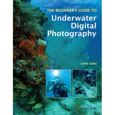The Beginner's Guide To Underwater Digital Photography