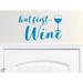 Story Of Home Decals But First Wine Wall Decal Vinyl in Blue | 13 H x 20.5 W in | Wayfair KITCHEN 102r