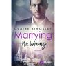 Marrying Mr. Wrong / Dating Desasters Bd.3 - Claire Kingsley, Kartoniert (TB)