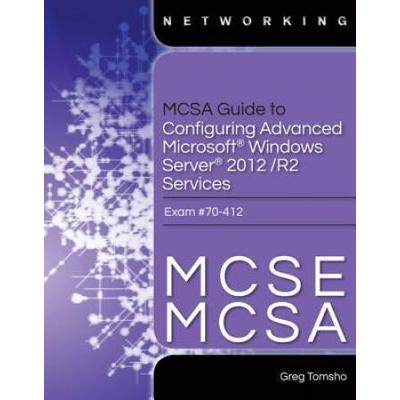 Mcsa Guide To Configuring Advanced Microsoft Windows Server 2012 /R2 Services, Exam 70-412