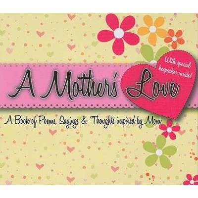 A Mother's Love: Book Of Poems, Sayings & Thoughts Inspired By Mom