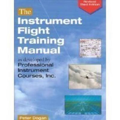 The Instrument Flight Training Manual As Developed By Professional Instrument Courses, Inc.