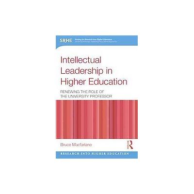 Intellectual Leadership in Higher Education by Bruce Macfarlane (Paperback - Routledge)