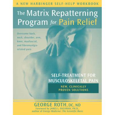 The Matrix Repatterning Program for Pain Relief SelfTreatment for Musculoskeletal Pain