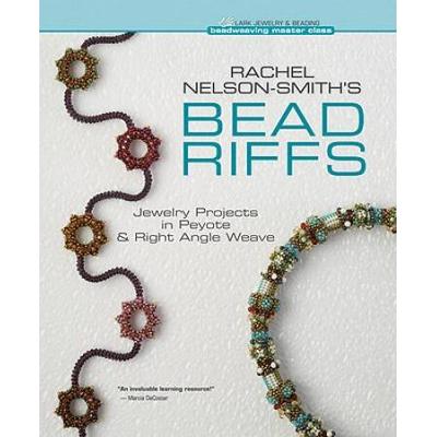 Rachel NelsonSmiths Bead Riffs Jewelry Projects in Peyote Right Angle Weave