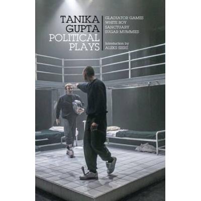 Tanika Gupta: Political Plays: Gladiator Games; Wh...