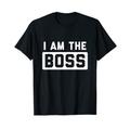 I Am The Boss T-Shirt