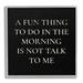 Stupell Industries Don"t Talk To Me Silly Morning Quote Humor Framed Giclee Texturized Art By Daphne Polselli in Black | Wayfair am-548_gff_17x17