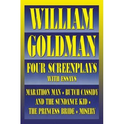 William Goldman: Four Screenplays With Essays