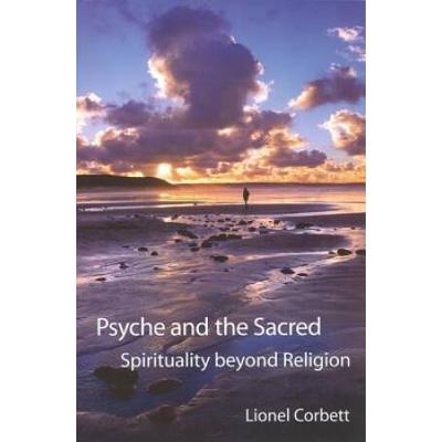 Psyche And The Sacred: Spirituality Beyond Religion