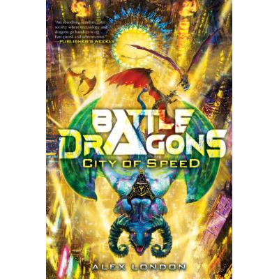 Battle Dragons #2: City of Speed (Hardcover) - Alex London