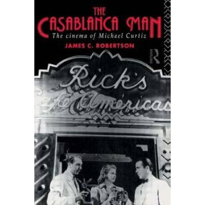 The Casablanca Man The Cinema Of Michael Curtiz