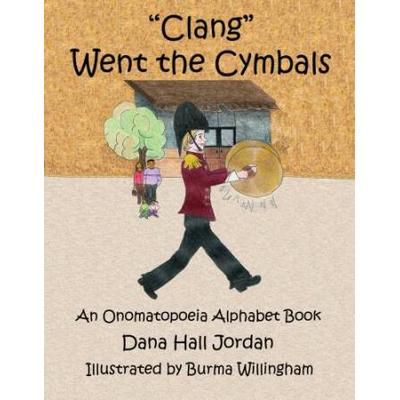 Clang Went The Cymbals An Onomatopoeia Alphabet Bo...