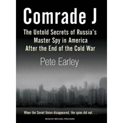 Comrade J: The Untold Secrets Of Russia's Master Spy In America After The End Of The Cold War