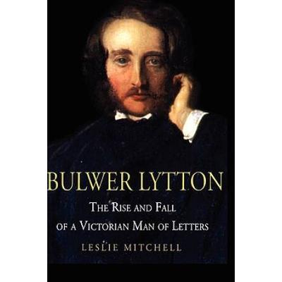 Bulwer Lytton The Rise and Fall of a Victorian Man...
