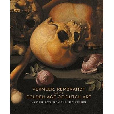 Vermeer Rembrandt And The Golden Age Of Dutch Art Masterpieces Of The Rijksmuseum