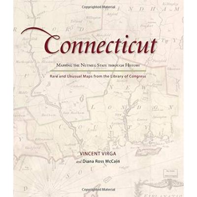 Connecticut: Mapping The Nutmeg State Through History: Rare And Unusual Maps From The Library Of Congress (Mapping The States Through History)