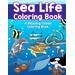 Sea Life Coloring Book A Relaxing Ocean Coloring Book For Adults Teens And Kids With Dolphins Sharks Fish Whales Jellyfish And Other Swimming Creatures Of The Deep With Stress Relieving Patterns