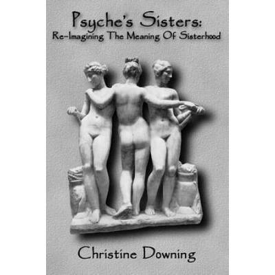 Psyches Sisters Reimagining The Meaning Of Sisterh...