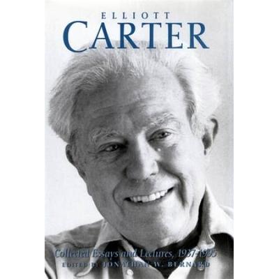 Elliott Carter: Collected Essays And Lectures, 1937-1995