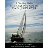 A Cruising Guide To The Bay Of Fundy And The St. John River, Including Passamoquoddy Bay And The Southwestern Shore Of Nova Scotia