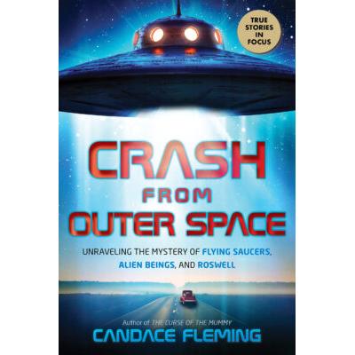 Crash from Outer Space: Unraveling the Mystery of Flying Saucers, Alien Beings, and Roswell (Hardcov