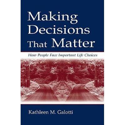 Making Decisions That Matter: How People Face Important Life Choices