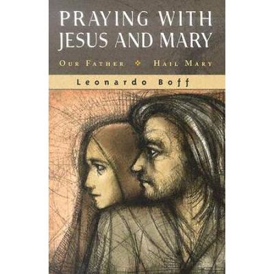 Praying With Jesus And Mary: Our Father, Hail Mary