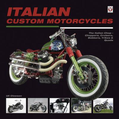 Italian Custom Motorcycles: The Italian Chop - Choppers, Cruisers, Bobbers, Trikes & Quads