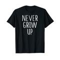 Lustiges Never Grow Up Shirt T-Shirt