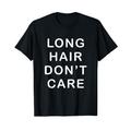 Long Hair Don't Care T-Shirt T-Shirt