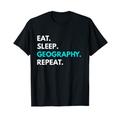 Eat Sleep Geography Repeat T-Shirt – Geography Tees T-Shirt