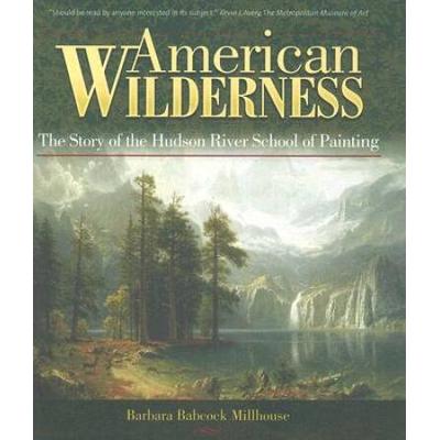 American Wilderness The Story Of The Hudson River School Of Painting