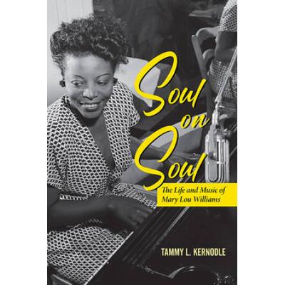 Soul On Soul: The Life And Music Of Mary Lou Williams