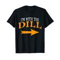 I'm With Dill Halloween Costume Funny Couples Dill T-Shirt